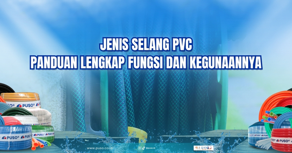 Panduan Lengkap Jenis Selang PVC, Simak Juga Kegunaannya